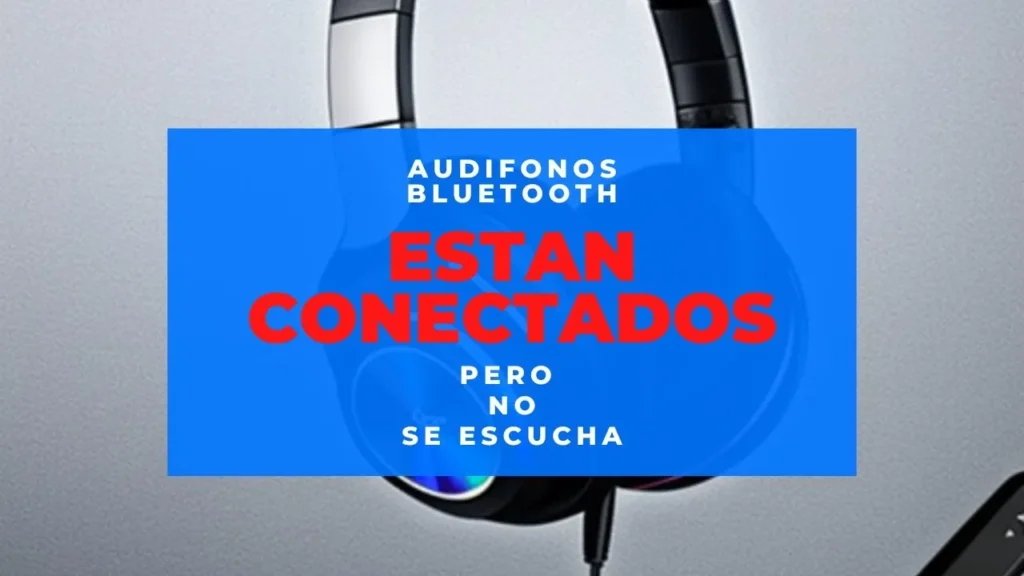 audifonos estan conectados por bluetooth a windows pero no se escuchan