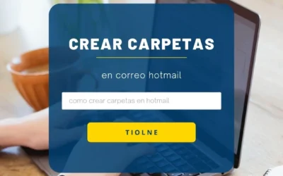 Crear Carpetas en Hotmail: Organiza tu Correo Electrónico de Manera Eficiente